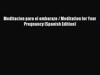 Download Meditacion para el embarazo / Meditation for Your Pregnancy (Spanish Edition) Ebook