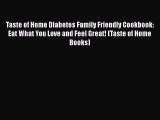 Read Books Taste of Home Diabetes Family Friendly Cookbook: Eat What You Love and Feel Great!