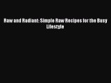 Download Books Raw and Radiant: Simple Raw Recipes for the Busy Lifestyle ebook textbooks