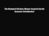 Read Books The Vineyard Kitchen: Menus Inspired by the Seasons (Cookbooks) PDF Free
