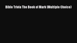 Read Bible Trivia The Book of Mark (Multiple Choice) Ebook Free