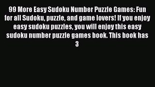 Read 99 More Easy Sudoku Number Puzzle Games: Fun for all Sudoku puzzle and game lovers! If