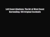 Read Books Left Coast Libations: The Art of West Coast Bartending: 100 Original Cocktails E-Book