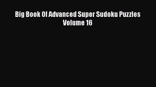 Read Big Book Of Advanced Super Sudoku Puzzles Volume 16 Ebook Free