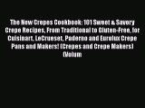 Download Books The New Crepes Cookbook: 101 Sweet & Savory Crepe Recipes From Traditional to