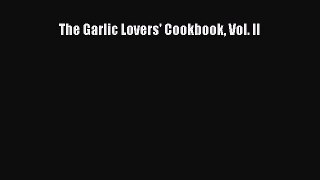 Read Books The Garlic Lovers' Cookbook Vol. II ebook textbooks