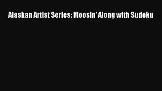 Read Alaskan Artist Series: Moosin' Along with Sudoku Ebook Free