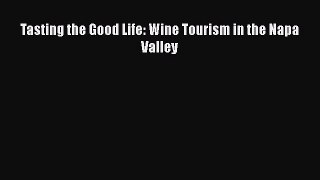 Read Books Tasting the Good Life: Wine Tourism in the Napa Valley ebook textbooks