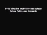 Read World Trivia: The Book of Fascinating Facts: Culture Politics and Geography Ebook Online
