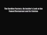 Read Books The Sardine Factory : An Insider's Look at the Famed Restaurant and Its Cuisine