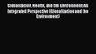 Download Book Globalization Health and the Environment: An Integrated Perspective (Globalization