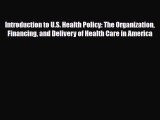 Read Introduction to U.S. Health Policy: The Organization Financing and Delivery of Health