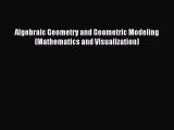 Read Algebraic Geometry and Geometric Modeling (Mathematics and Visualization) Ebook Online