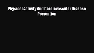 Read Physical Activity And Cardiovascular Disease Prevention Ebook Online