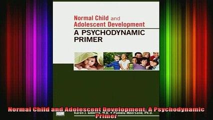 DOWNLOAD FREE Ebooks  Normal Child and Adolescent Development A Psychodynamic Primer Full EBook