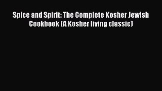 Read Books Spice and Spirit: The Complete Kosher Jewish Cookbook (A Kosher living classic)