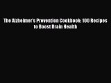 Read Books The Alzheimer's Prevention Cookbook: 100 Recipes to Boost Brain Health E-Book Free