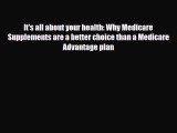 Read It's all about your health: Why Medicare Supplements are a better choice than a Medicare