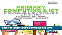 Read Primary Computing and ICT: Knowledge, Understanding and Practice (Achieving QTS Series)