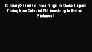 Read Books Culinary Secrets of Great Virginia Chefs: Elegant Dining from Colonial Williamsburg
