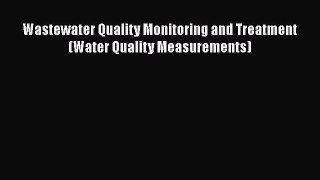 [PDF] Wastewater Quality Monitoring and Treatment (Water Quality Measurements) [Read] Full