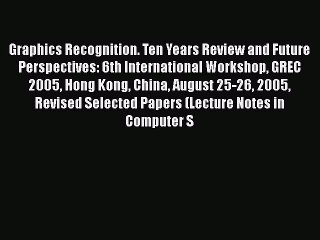 [PDF] Graphics Recognition. Ten Years Review and Future Perspectives: 6th International Workshop