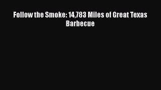 Read Books Follow the Smoke: 14783 Miles of Great Texas Barbecue ebook textbooks