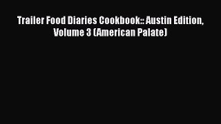 Read Books Trailer Food Diaries Cookbook:: Austin Edition Volume 3 (American Palate) E-Book