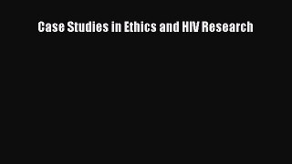 Download Case Studies in Ethics and HIV Research PDF Online