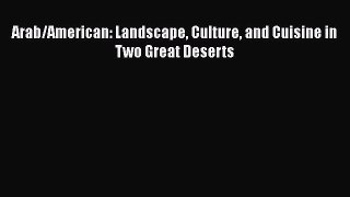 Read Books Arab/American: Landscape Culture and Cuisine in Two Great Deserts ebook textbooks