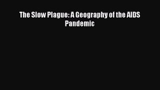 Read The Slow Plague: A Geography of the AIDS Pandemic Ebook Free