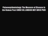 Download Palaeoepidemiology: The Measure of Disease in the Human Past (UNIV COL LONDON INST