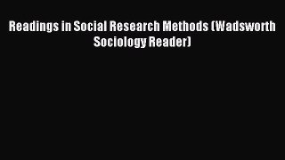 Read Book Readings in Social Research Methods (Wadsworth Sociology Reader) E-Book Free