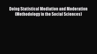 Read Book Doing Statistical Mediation and Moderation (Methodology in the Social Sciences) ebook