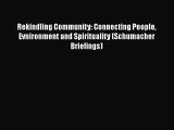 Read Book Rekindling Community: Connecting People Evnironment and Spirituality (Schumacher