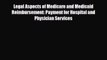Download Legal Aspects of Medicare and Medicaid Reimbursement: Payment for Hospital and Physician