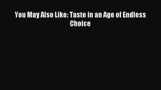 [Download] You May Also Like: Taste in an Age of Endless Choice Ebook Online
