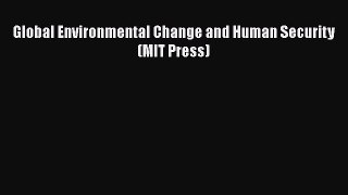 Read Book Global Environmental Change and Human Security (MIT Press) ebook textbooks