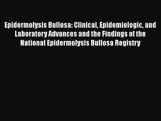 Read Epidermolysis Bullosa: Clinical Epidemiologic and Laboratory Advances and the Findings