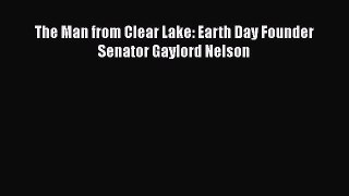 Read Book The Man from Clear Lake: Earth Day Founder Senator Gaylord Nelson ebook textbooks