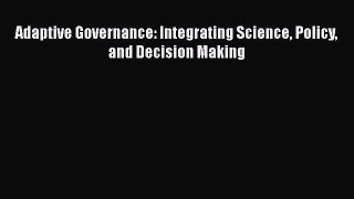 Read Book Adaptive Governance: Integrating Science Policy and Decision Making E-Book Free