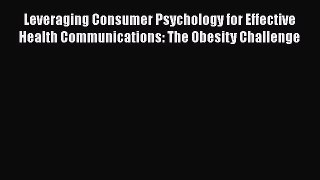 Read Book Leveraging Consumer Psychology for Effective Health Communications: The Obesity Challenge