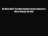 Read Books No More Bull!: The Mad Cowboy Targets America's Worst Enemy: Our Diet E-Book Download