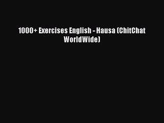Read 1000+ Exercises English - Hausa (ChitChat WorldWide) PDF Online