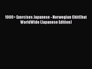 Read 1000+ Exercises Japanese - Norwegian ChitChat WorldWide (Japanese Edition) Ebook Free