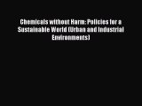 Read Book Chemicals without Harm: Policies for a Sustainable World (Urban and Industrial Environments)