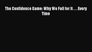 [Download] The Confidence Game: Why We Fall for It . . . Every Time Read Free
