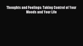 [Download] Thoughts and Feelings: Taking Control of Your Moods and Your Life PDF Free