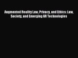 Read Augmented Reality Law Privacy and Ethics: Law Society and Emerging AR Technologies Ebook