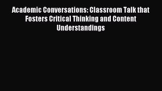 [Download] Academic Conversations: Classroom Talk that Fosters Critical Thinking and Content